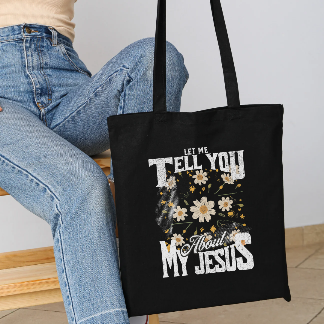 Let Me Tell You About My Jesus Tote Bag