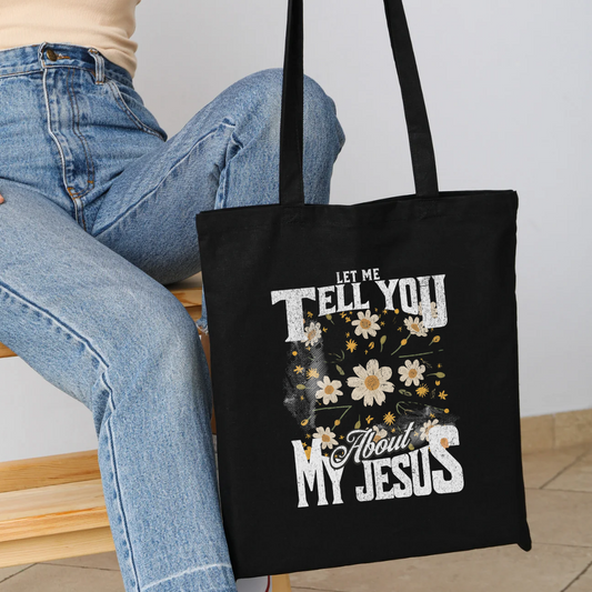 Let Me Tell You About My Jesus Tote Bag